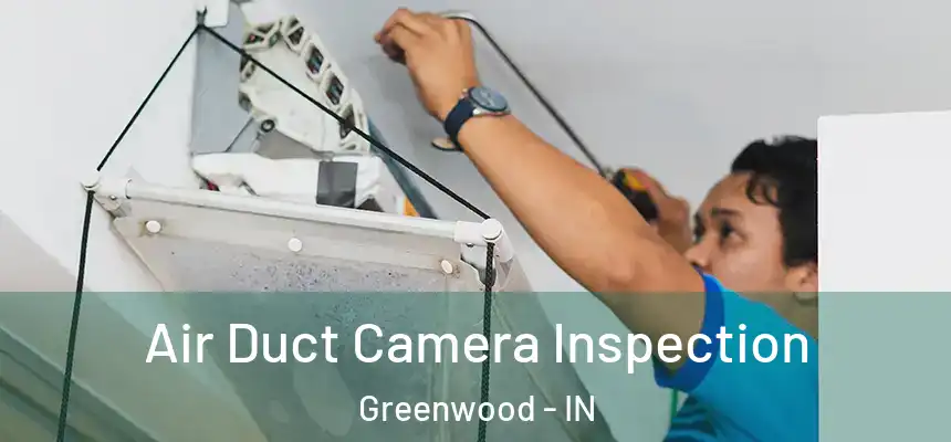  Air Duct Camera Inspection Greenwood - IN