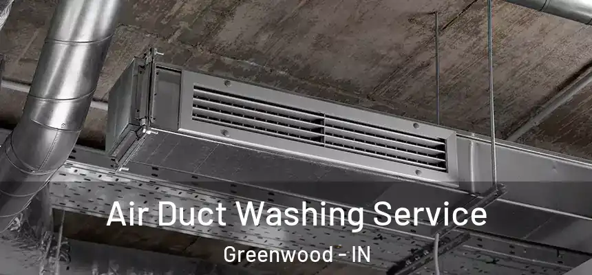  Air Duct Washing Service Greenwood - IN