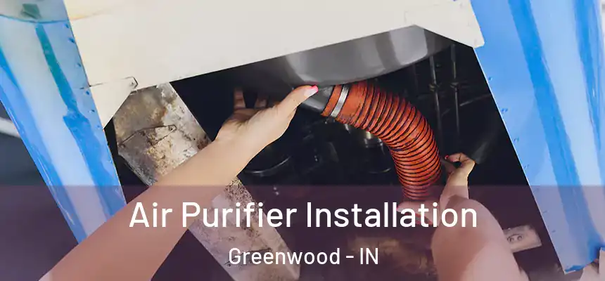  Air Purifier Installation Greenwood - IN