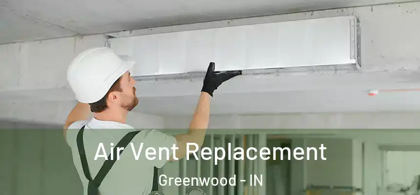  Air Vent Replacement Greenwood - IN