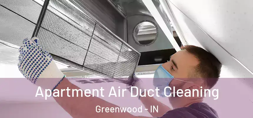  Apartment Air Duct Cleaning Greenwood - IN
