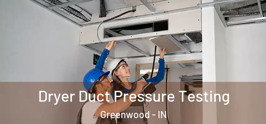  Dryer Duct Pressure Testing Greenwood - IN