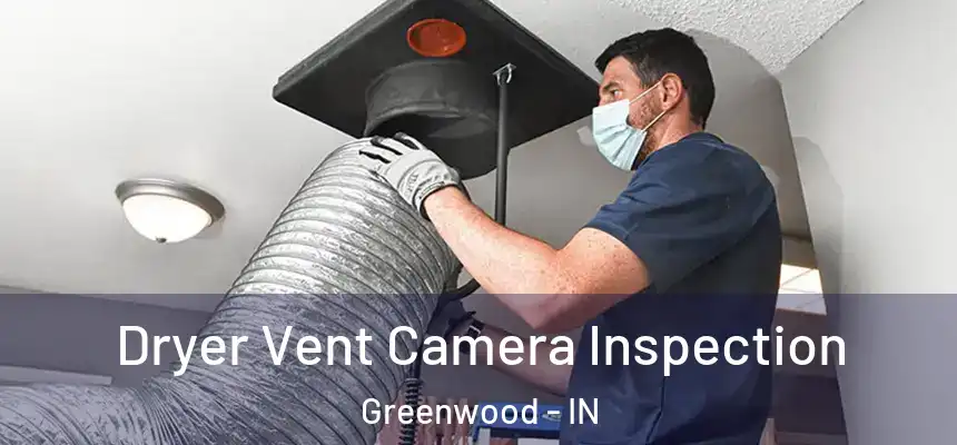  Dryer Vent Camera Inspection Greenwood - IN
