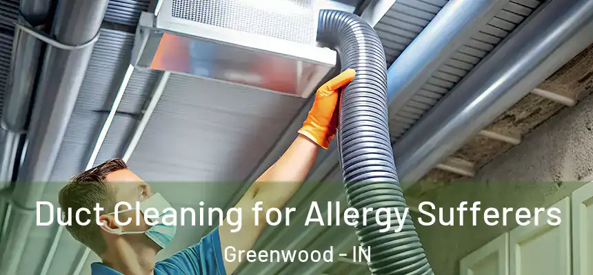  Duct Cleaning for Allergy Sufferers Greenwood - IN