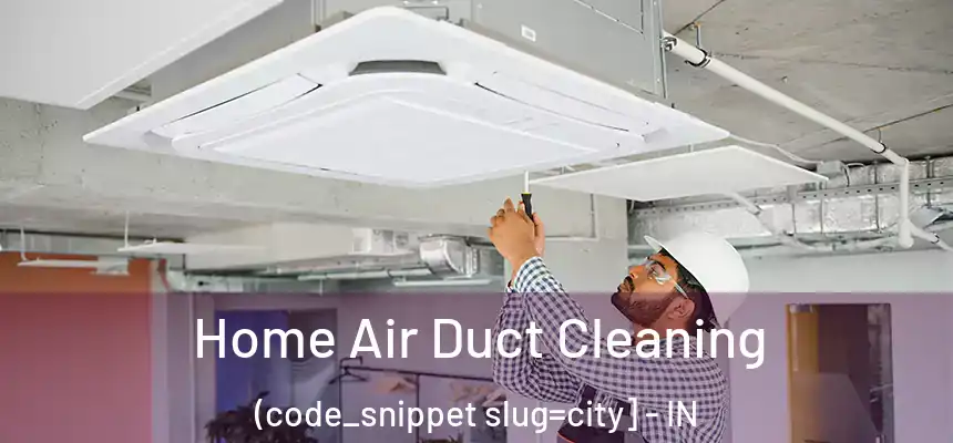  Home Air Duct Cleaning (code_snippet slug=city] - IN