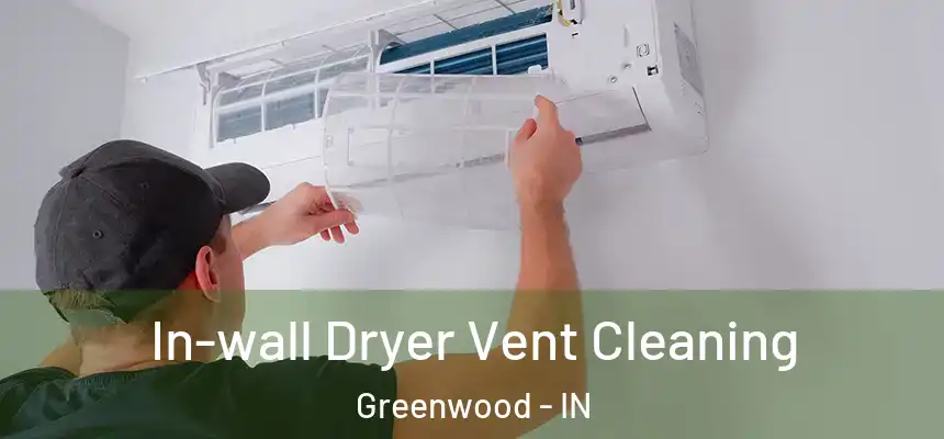  In-wall Dryer Vent Cleaning Greenwood - IN