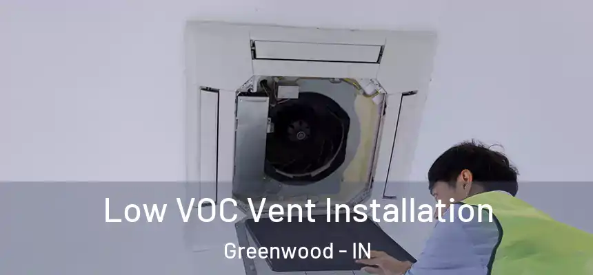  Low VOC Vent Installation Greenwood - IN