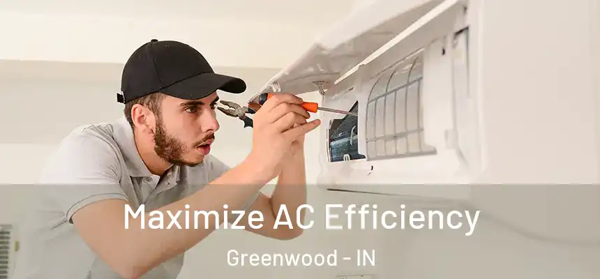  Maximize AC Efficiency Greenwood - IN