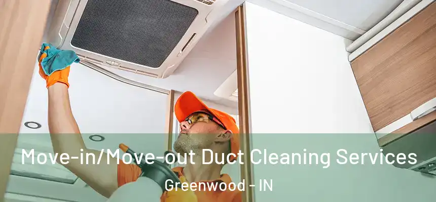  Move-in/Move-out Duct Cleaning Services Greenwood - IN