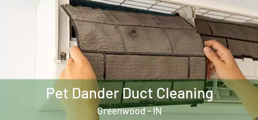  Pet Dander Duct Cleaning Greenwood - IN