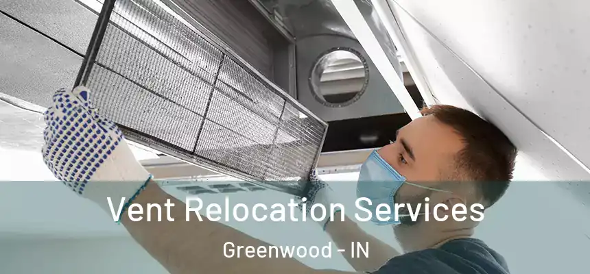  Vent Relocation Services Greenwood - IN