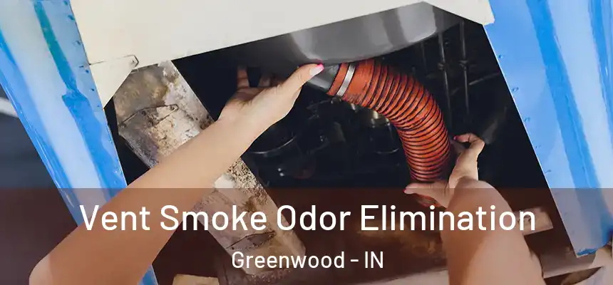  Vent Smoke Odor Elimination Greenwood - IN